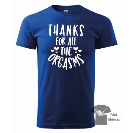 Funny T-shirt - Thanks for all the orgasm shirt